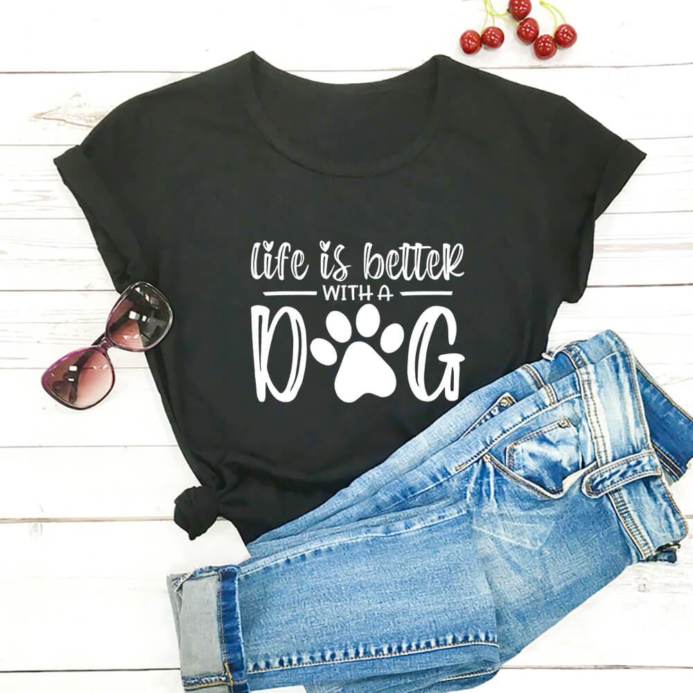 Life Is Better With A Dog Shirt