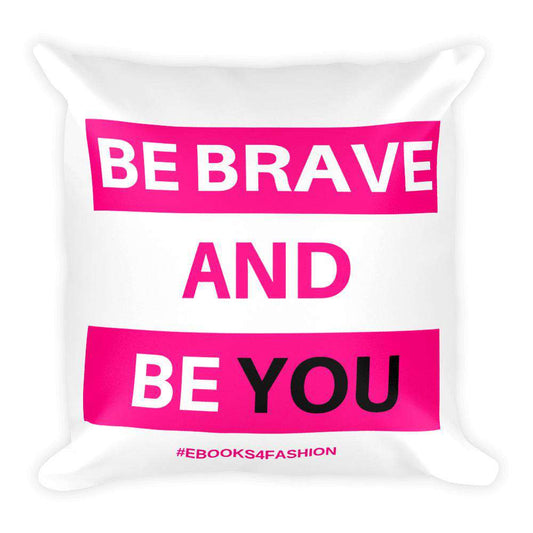 Be Brave and Be You Square Pillow-0