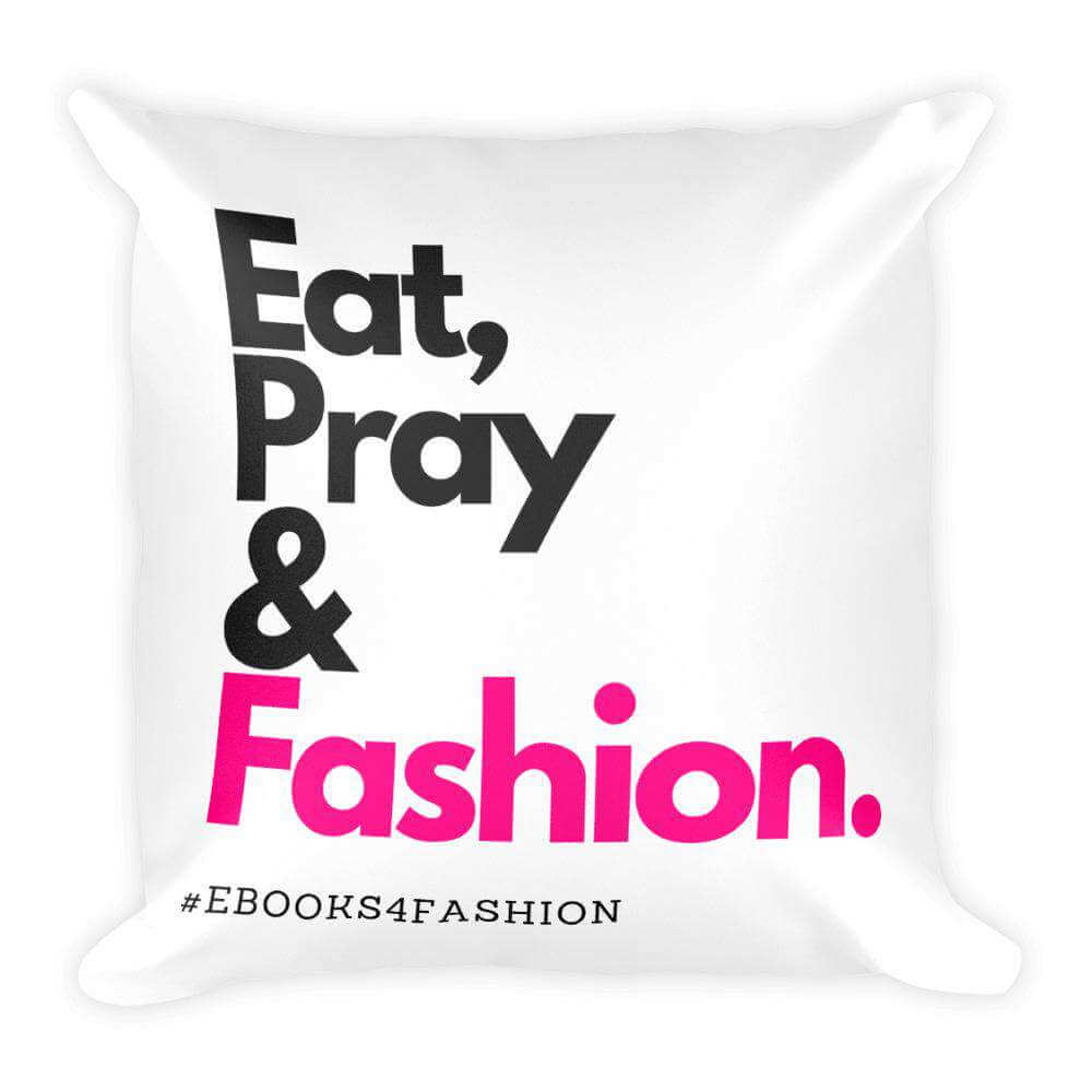 Eat, Pray and Fashion Square Pillow-1